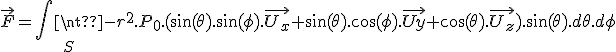 \vec{F} = \iint_S -r^2.P_0.(\sin(\theta).\sin(\phi).\vec{U_x} + \sin(\theta).\cos(\phi).\vec{Uy} + \cos(\theta).\vec{U_z}).\sin(\theta).d\theta.d\phi